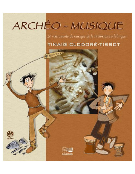 Archéo-Musique - 20 instruments de la Préhistoire à fabriquer - Livre