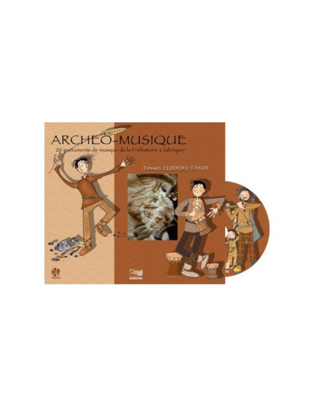 Archéo-Musique - 20 instruments de la Préhistoire à fabriquer - CD